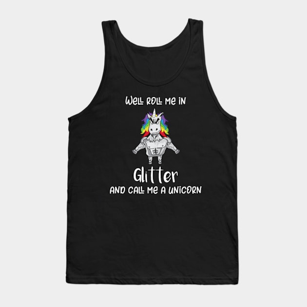 Unicorn Roll Me In Glitter Funny Tough Unicorn Tank Top by Xizin Gao